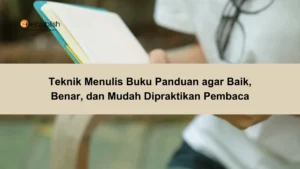 Teknik Menulis Buku Panduan agar Baik, Benar, dan Mudah Dipraktikan Pembaca