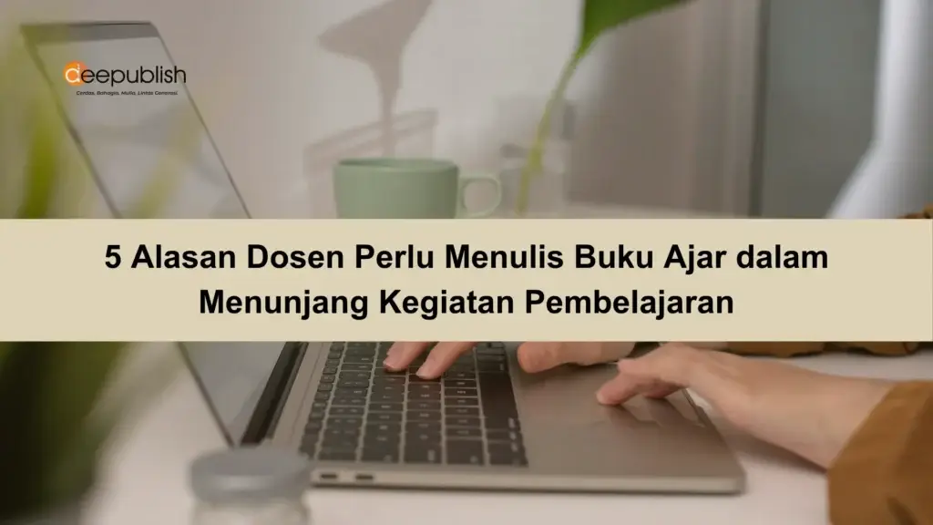 5 Alasan Dosen Perlu Menulis Buku Ajar dalam Menunjang Kegiatan Pembelajaran
