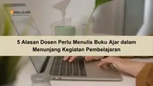 5 Alasan Dosen Perlu Menulis Buku Ajar dalam Menunjang Kegiatan Pembelajaran