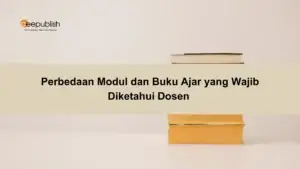 Meski Sama-Sama Bahan Ajar, Berikut Perbedaan Modul dan Buku Ajar yang Wajib Diketahui Dosen 