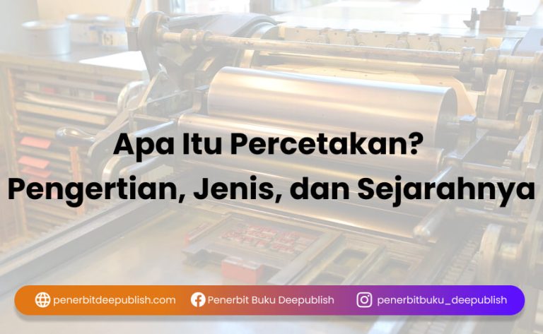 Apa Itu Percetakan? Pengertian, Jenis, Dan Sejarahnya