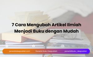 7 Cara Mengubah Artikel Ilmiah Menjadi Buku dengan Mudah