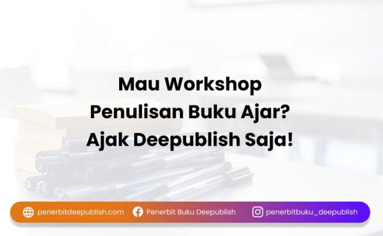 Mau Workshop Penulisan Buku Ajar? Ajak Deepublish Saja!