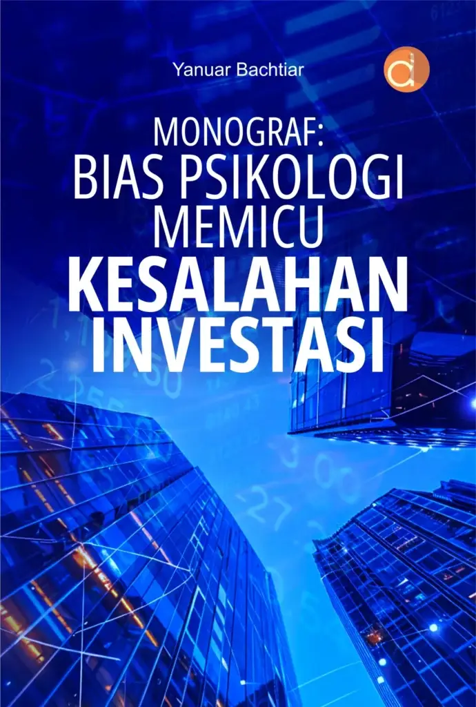 Buku Monograf Bias Psikologi Memicu Kesalahan Investasi