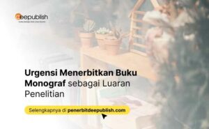 Urgensi Menerbitkan Buku Monograf sebagai Luaran Penelitian