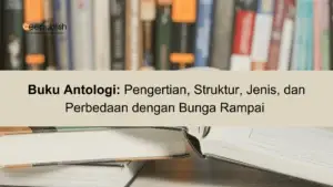 Buku Antologi Pengertian, Struktur, Jenis, dan Perbedaan dengan Bunga Rampai
