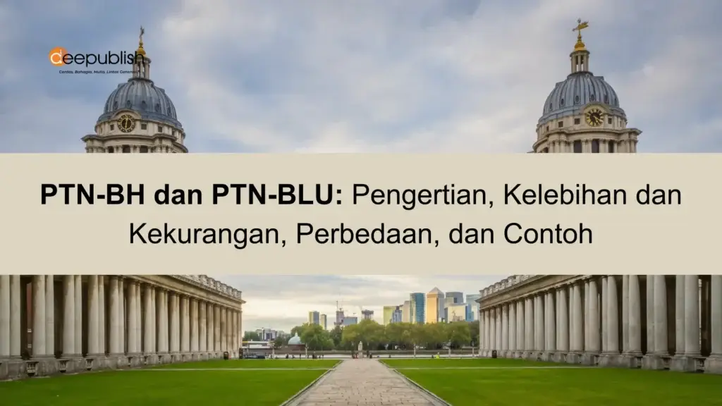 PTN-BH dan PTN-BLU Pengertian, Kelebihan dan Kekurangan, Perbedaan, dan Contoh