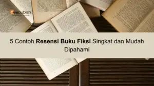 5 Contoh Resensi Buku Fiksi Singkat dan Mudah Dipahami