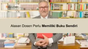 Alasan Dosen Perlu Memiliki Buku Sendiri