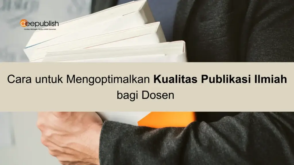 Cara untuk Mengoptimalkan Kualitas Publikasi Ilmiah bagi Dosen 