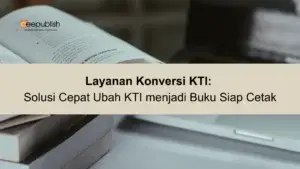 Layanan Konversi KTI Solusi Cepat Ubah KTI menjadi Buku Siap Cetak