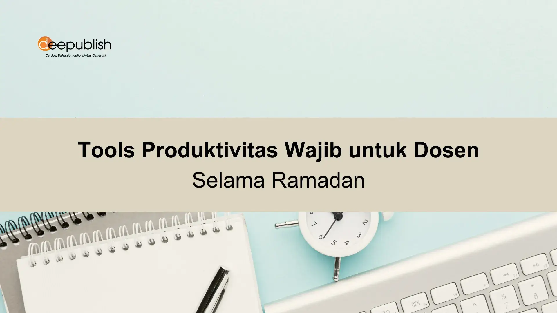 Tools Produktivitas Wajib untuk Dosen Selama Ramadan