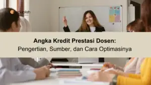 Angka Kredit Prestasi Dosen Pengertian, Sumber, dan Cara Optimasinya