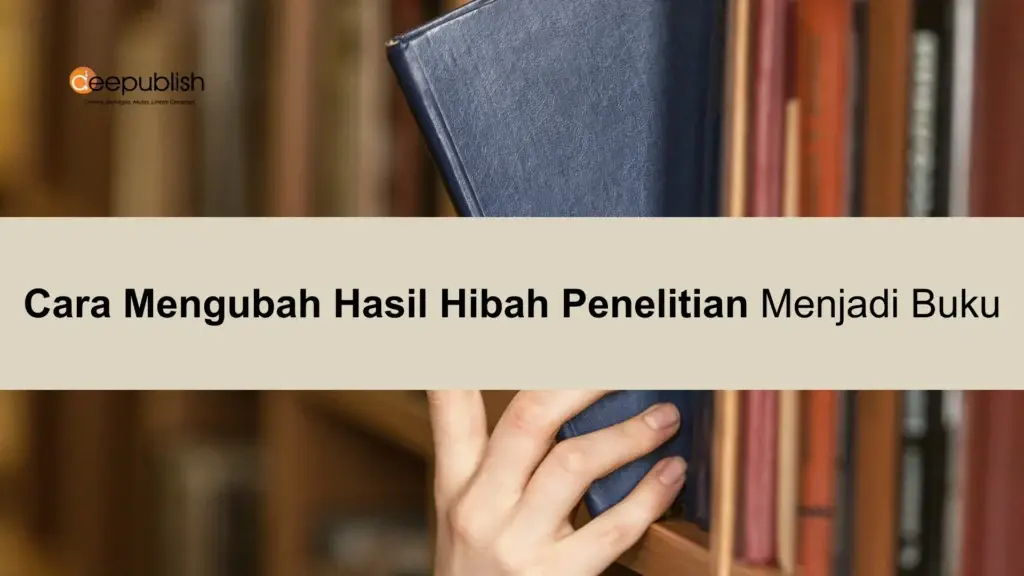Cara Mengubah Hasil Hibah Penelitian Menjadi Buku
