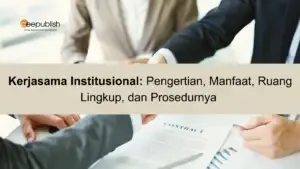 Kerjasama Institusional Pengertian, Manfaat, Ruang Lingkup, dan Prosedurnya