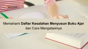 Memahami Daftar Kesalahan Menyusun Buku Ajar dan Cara Mengatasinya