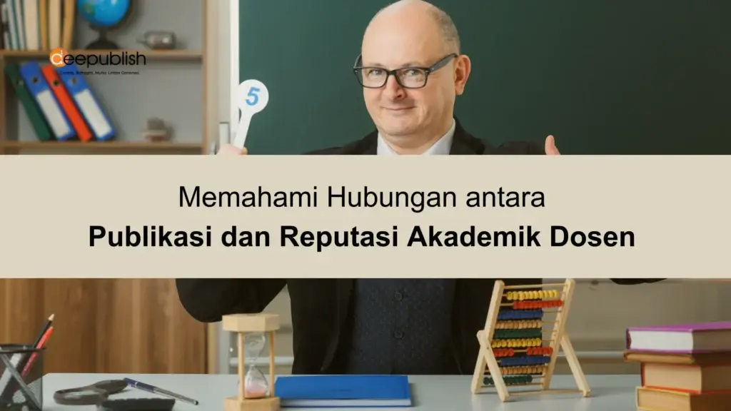 Memahami Hubungan antara Publikasi dan Reputasi Akademik Dosen