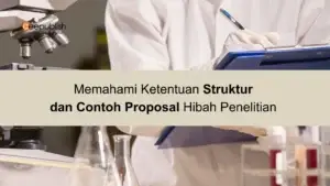 Memahami Ketentuan Struktur dan Contoh Proposal Hibah Penelitian