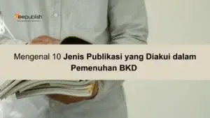 Mengenal 10 Jenis Publikasi yang Diakui dalam Pemenuhan BKD