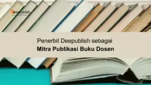 Penerbit Deepublish sebagai Mitra Publikasi Buku Dosen