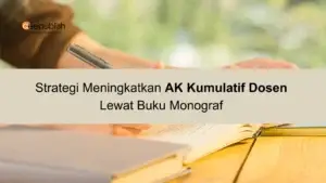 Strategi Meningkatkan Angka Kredit Kumulatif Dosen Lewat Buku Monograf