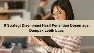 9 Strategi Diseminasi Hasil Penelitian Dosen agar Dampak Lebih Luas