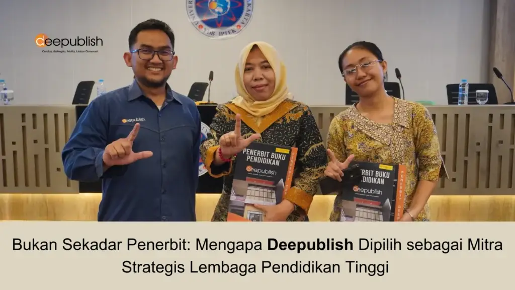 Bukan Sekadar Penerbit Mengapa Deepublish Dipilih sebagai Mitra Strategis Lembaga Pendidikan Tinggi