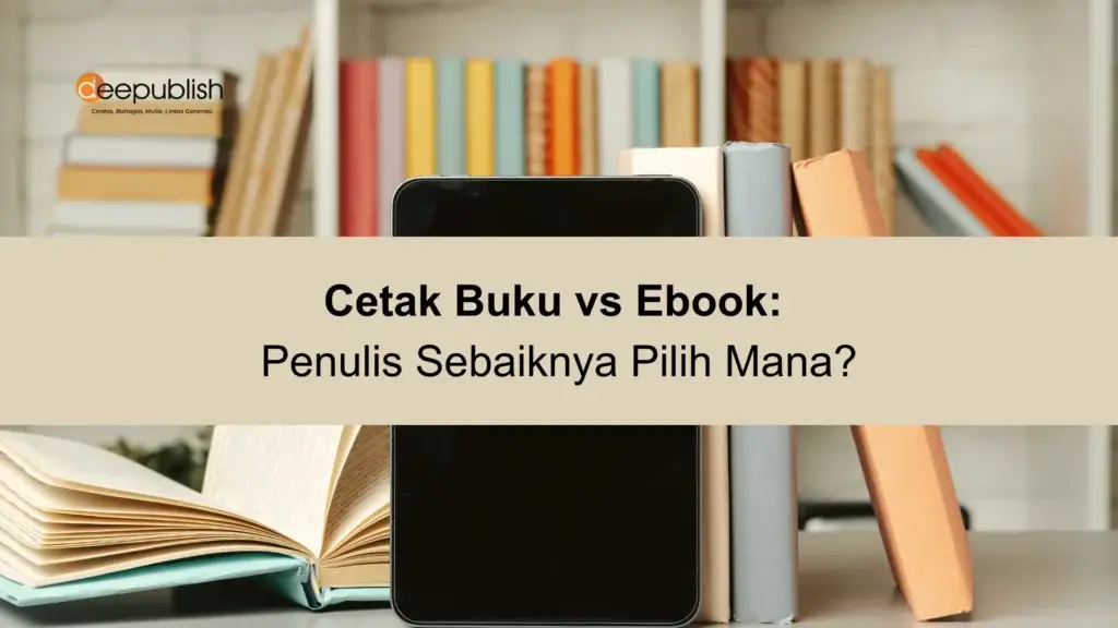 Cetak Buku vs Ebook Penulis Sebaiknya Pilih Mana
