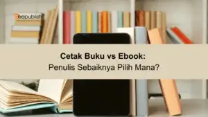 Cetak Buku vs Ebook Penulis Sebaiknya Pilih Mana