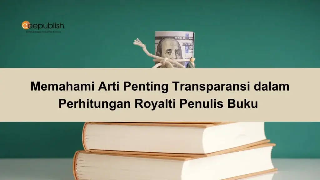 Memahami Arti Penting Transparansi dalam Perhitungan Royalti Penulis Buku