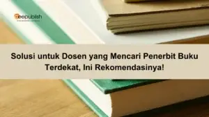 Solusi untuk Dosen yang Mencari Penerbit Buku Terdekat, Ini Rekomendasinya!