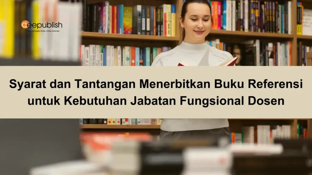 Syarat dan Tantangan Menerbitkan Buku Referensi untuk Kebutuhan Jabatan Fungsional Dosen