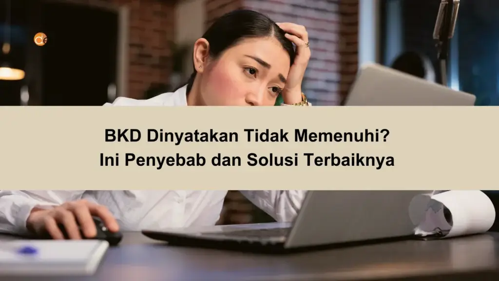 BKD Dinyatakan Tidak Memenuhi Ini Penyebab dan Solusi Terbaiknya