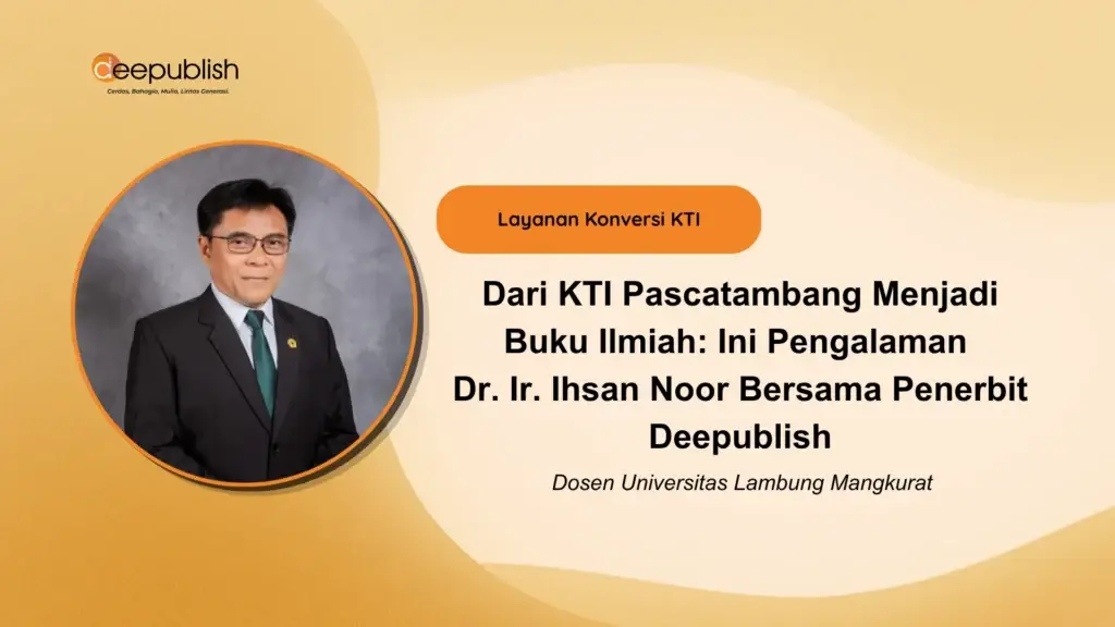 Dari KTI Pascatambang Menjadi Buku Ilmiah Ini Pengalaman Dr. Ir. Ihsan Noor Bersama Penerbit Deepublish