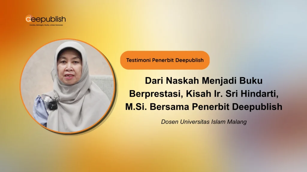 Dari Naskah Menjadi Buku Berprestasi, Kisah Ir. Sri Hindarti, M.Si. Bersama Penerbit Deepublish