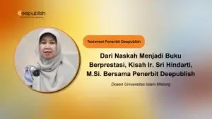 Dari Naskah Menjadi Buku Berprestasi, Kisah Ir. Sri Hindarti, M.Si. Bersama Penerbit Deepublish