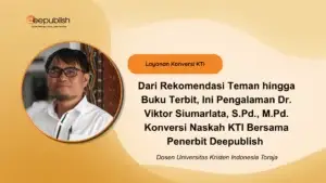 Dari Rekomendasi Teman hingga Buku Terbit, Ini Pengalaman Dr. Viktor Siumarlata, S.Pd., M.Pd. Konversi Naskah KTI Bersama Penerbit Deepublish