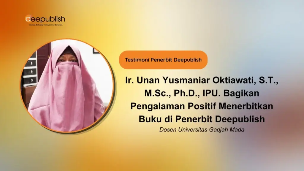 Ir. Unan Yusmaniar Oktiawati, S.T., M.Sc., Ph.D., IPU. Bagikan Pengalaman Positif Menerbitkan Buku di Penerbit Deepublish