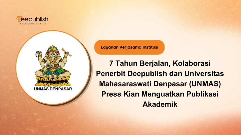 Kolaborasi Penerbit Deepublish dan Universitas Mahasaraswati Denpasar (UNMAS) Press
