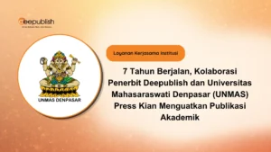 Kolaborasi Penerbit Deepublish dan Universitas Mahasaraswati Denpasar (UNMAS) Press