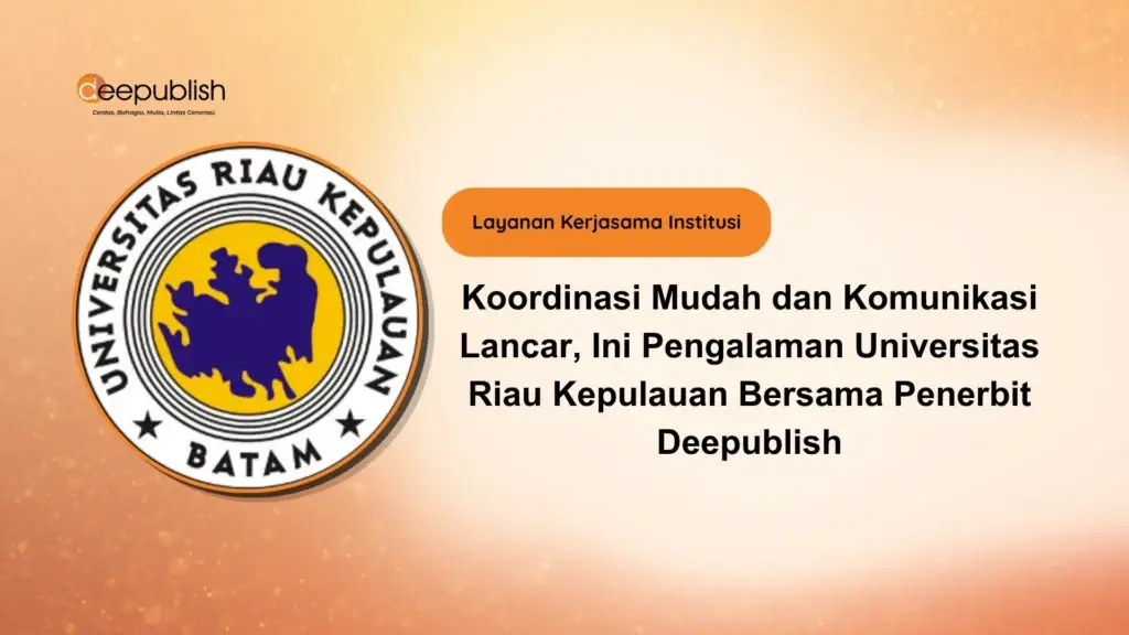 Koordinasi Mudah dan Komunikasi Lancar, Ini Pengalaman Universitas Riau Kepulauan Bersama Penerbit Deepublish