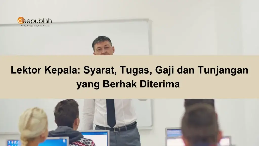 Lektor Kepala Syarat, Tugas, Gaji dan Tunjangan yang Berhak Diterima