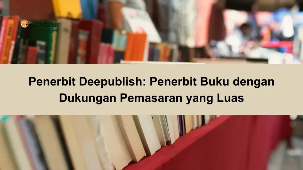 Penerbit Deepublish Penerbit Buku dengan Dukungan Pemasaran yang Luas