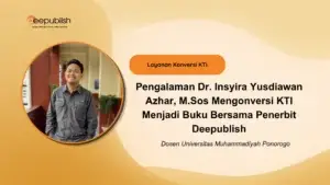 Pengalaman Dr. Insyira Yusdiawan Azhar, M.Sos Mengonversi KTI Menjadi Buku Bersama Penerbit Deepublish