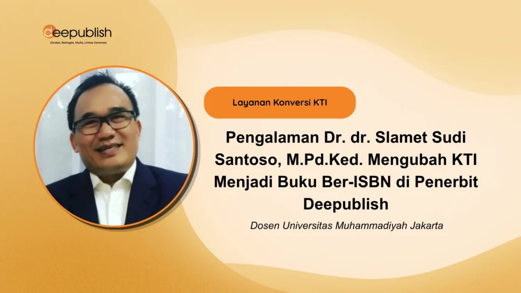 Pengalaman Dr. dr. Slamet Sudi Santoso, M.Pd.Ked. Mengubah KTI Menjadi Buku Ber-ISBN di Penerbit Deepublish