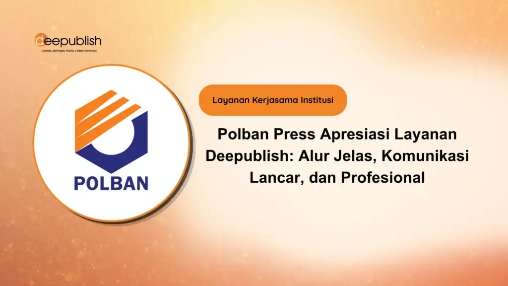 Polban Press Apresiasi Layanan Deepublish Alur Jelas, Komunikasi Lancar, dan Profesional