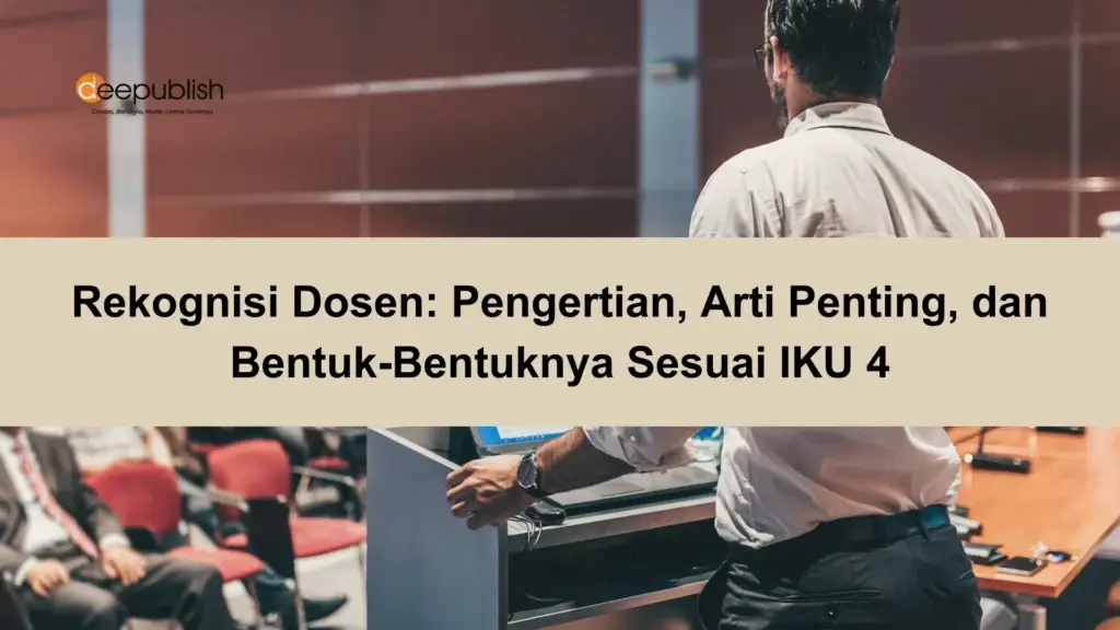 Rekognisi Dosen Pengertian, Arti Penting, dan Bentuk-Bentuknya Sesuai IKU 4