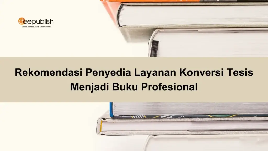 Rekomendasi Penyedia Layanan Konversi Tesis Menjadi Buku Profesional