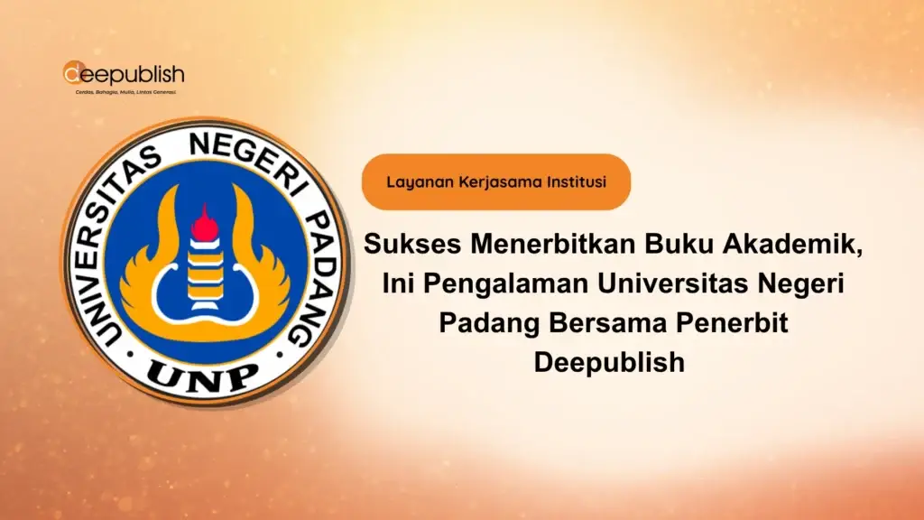 Sukses Menerbitkan Buku Akademik, Ini Pengalaman Universitas Negeri Padang Bersama Penerbit Deepublish