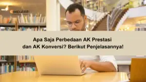Apa Saja Perbedaan AK Prestasi dan AK Konversi Berikut Penjelasan Rincinya 